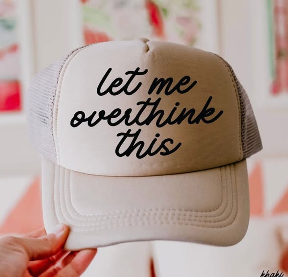 Let me Overthink This Trucker Hat